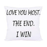 Love You Most The End I Win Decorative Throw Pillow Case Cushion Cover Pillowcase