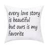 Every Love Story is Beautiful But Ours is My Favorite Throw Pillow Covers Valentine's Day Cushion Covers or Daily Decorations for Home Office Sofa Car