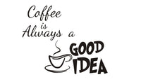 Coffee Is Always A Good Idea Vinyl Removable Wall Decal