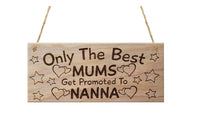 Only The Best Mums Get Promoted To Nanna Plaque Wood - sparklingselections