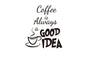 Coffee Is Always A Good Idea Wall Decals