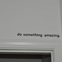 Do Something Amazing.. Over the Door Vinyl Wall Decal